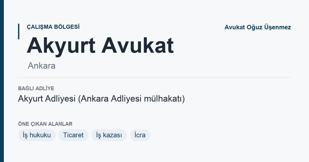 Akyurt Avukat: bağlı adliye ve öne çıkan hukuk alanları bilgi kartı, Ankara