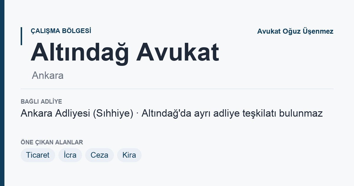 Altındağ Avukat: bağlı adliye ve öne çıkan hukuk alanları bilgi kartı, Ankara