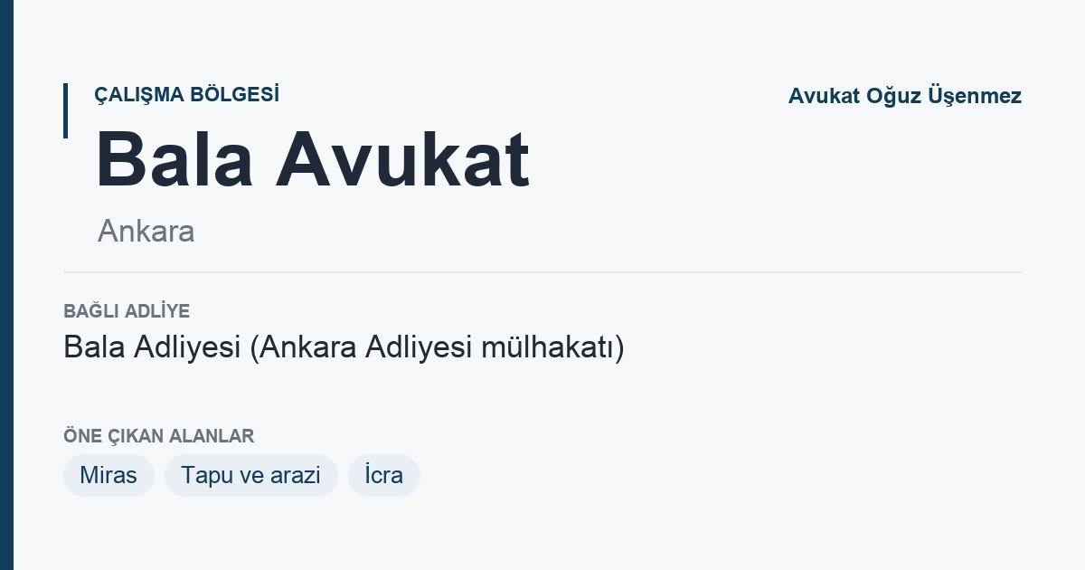 Bala Avukat: bağlı adliye ve öne çıkan hukuk alanları bilgi kartı, Ankara
