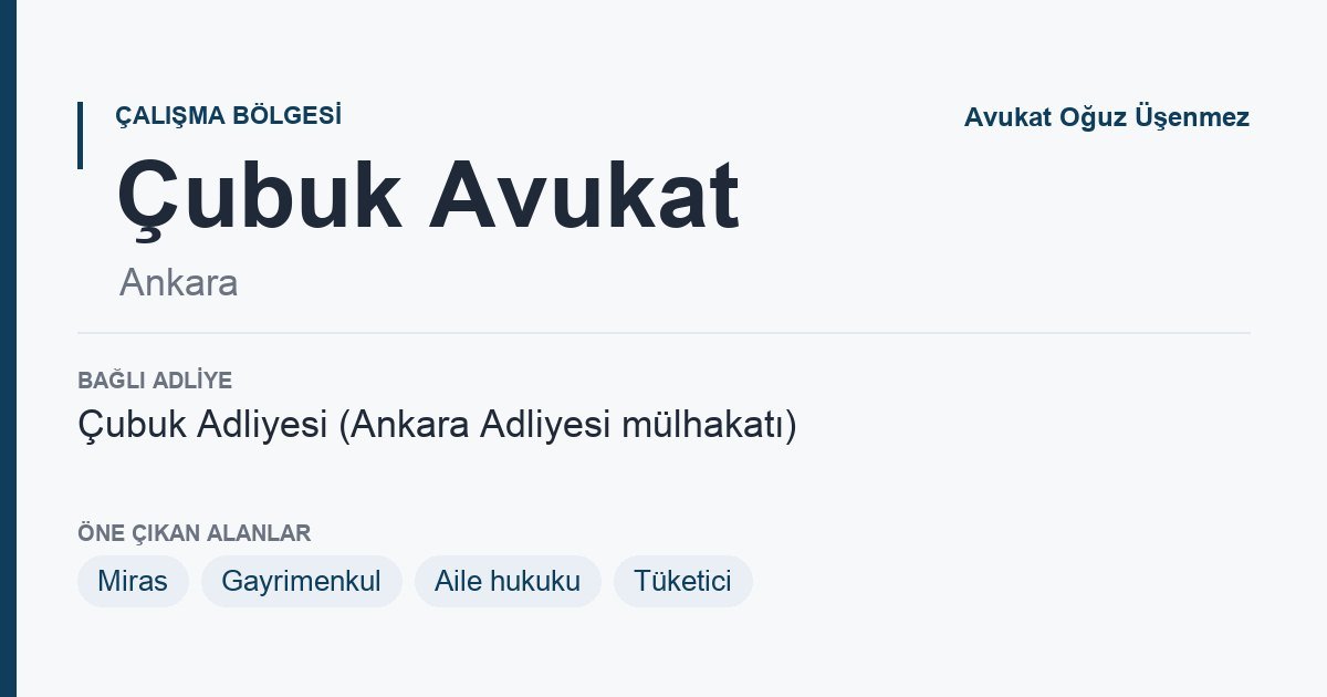 Çubuk Avukat: bağlı adliye ve öne çıkan hukuk alanları bilgi kartı, Ankara