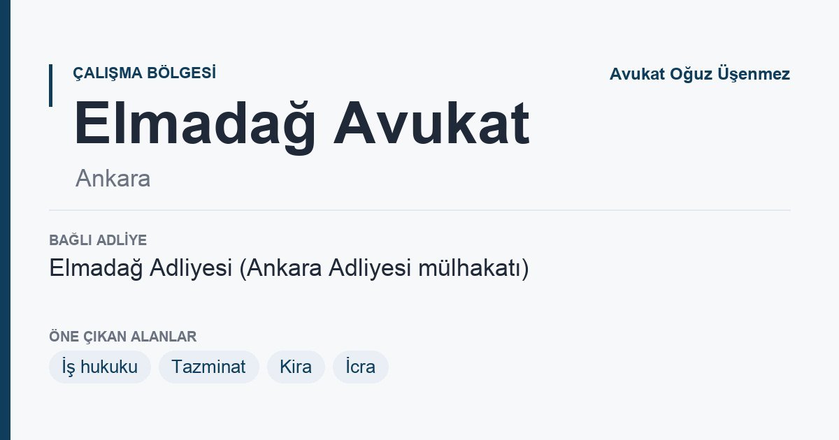 Elmadağ Avukat: bağlı adliye ve öne çıkan hukuk alanları bilgi kartı, Ankara