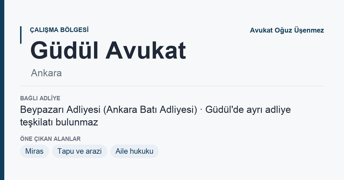 Güdül Avukat: bağlı adliye ve öne çıkan hukuk alanları bilgi kartı, Ankara
