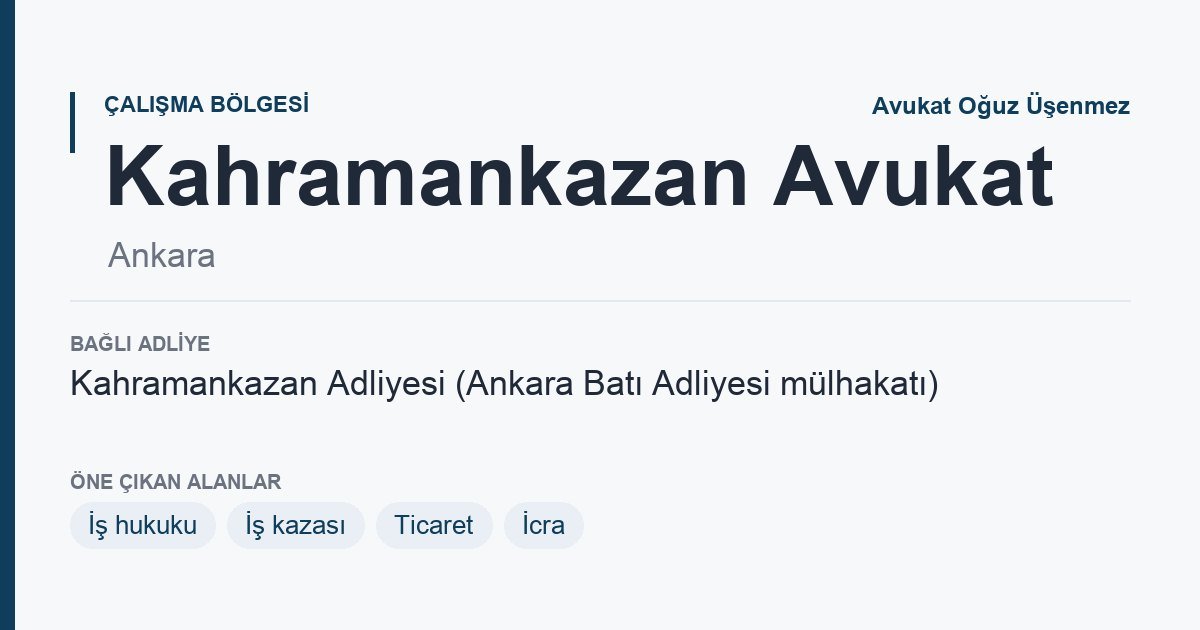Kahramankazan Avukat: bağlı adliye ve öne çıkan hukuk alanları bilgi kartı, Ankara