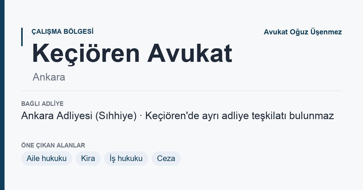 Keçiören Avukat: bağlı adliye ve öne çıkan hukuk alanları bilgi kartı, Ankara