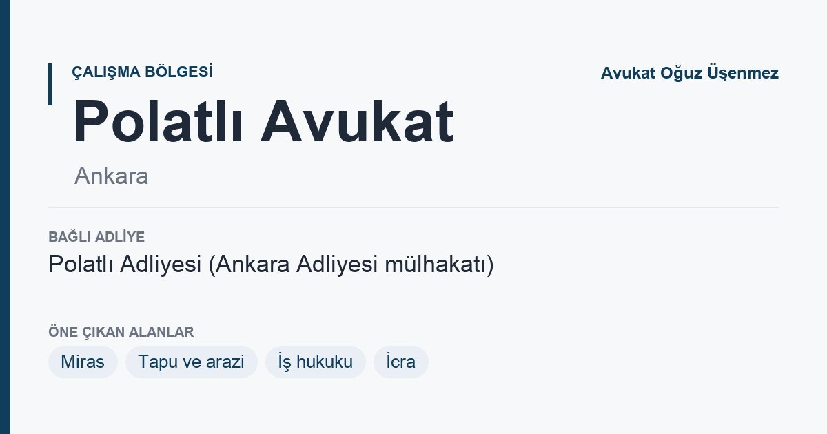 Polatlı Avukat: bağlı adliye ve öne çıkan hukuk alanları bilgi kartı, Ankara