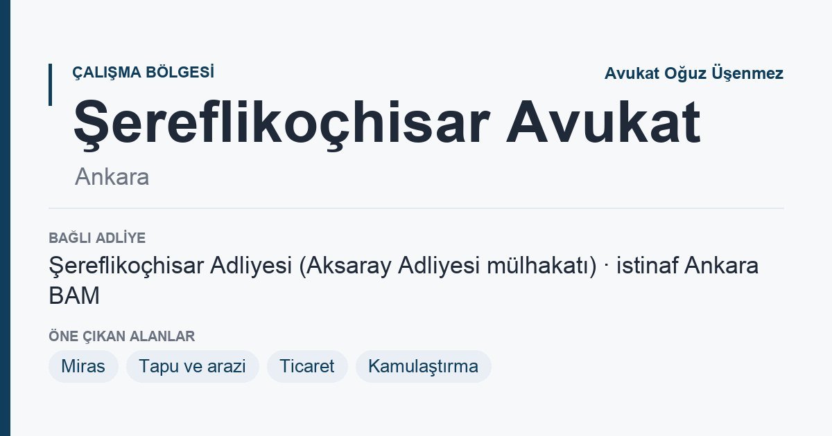 Şereflikoçhisar Avukat: bağlı adliye ve öne çıkan hukuk alanları bilgi kartı, Ankara